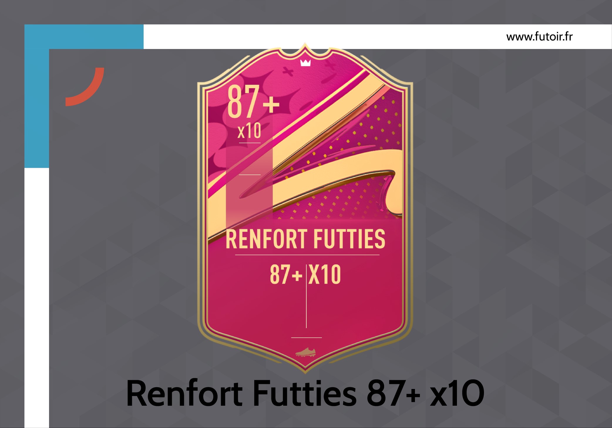 Renfort futties 87+ x10